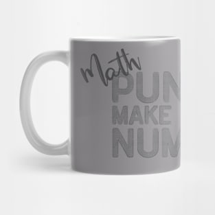 Math Makes Me Numb(er) Mug